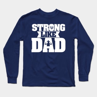 Strong Like Dad - Father Appreciation (Design 2) Long Sleeve T-Shirt